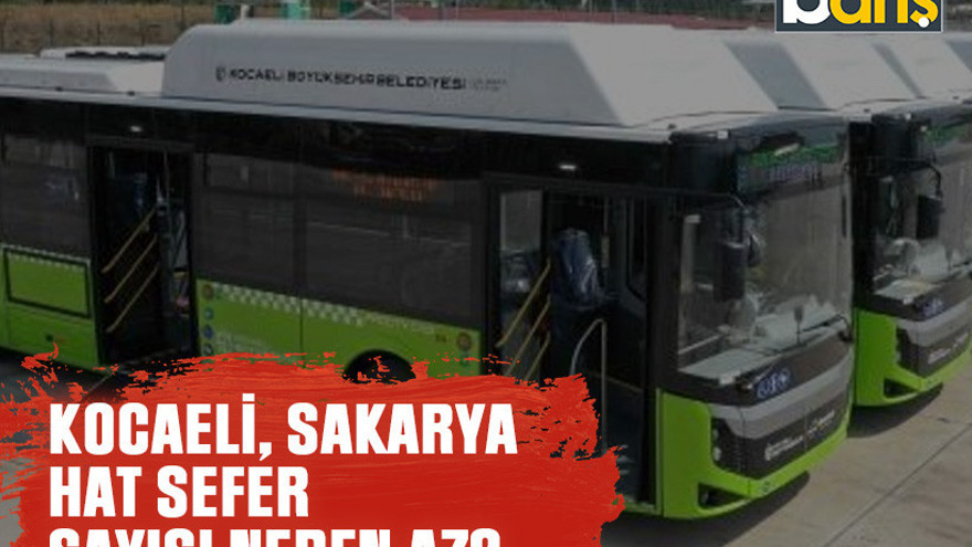 Kocaeli, Sakarya hat sefer sayısı neden az?
