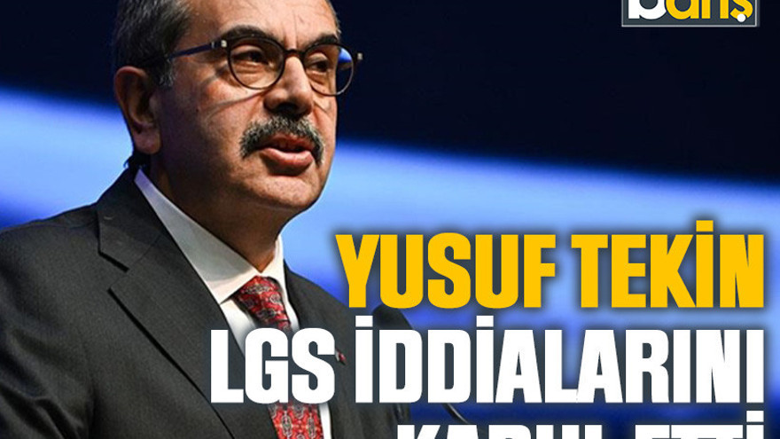 Yusuf Tekin LGS iddialarını kabul etti
