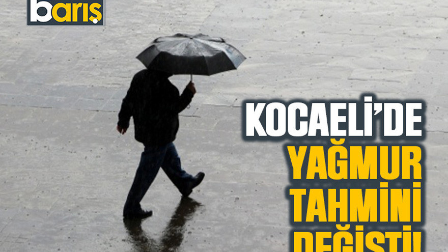 Kocaeli’de yağmur tahmini değişti!