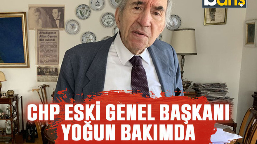 CHP eski Genel Başkanı yoğun bakımda