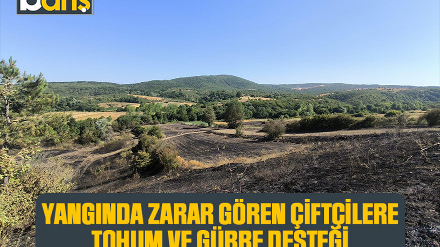Yangında zarar gören çiftçilere gübre ve tohum desteği