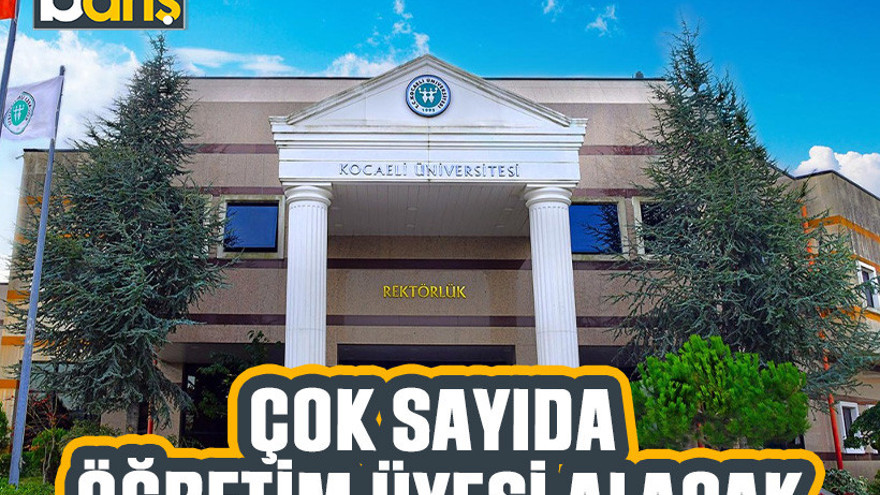 Kocaeli Üniversitesi çok sayıda öğretim üyesi alacak