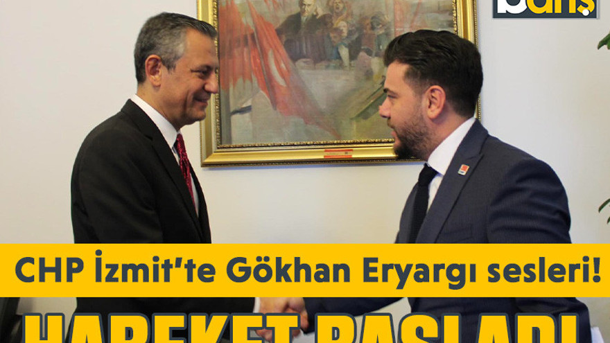 CHP İzmit’te Gökhan Eryargı sesleri! Hareket başladı