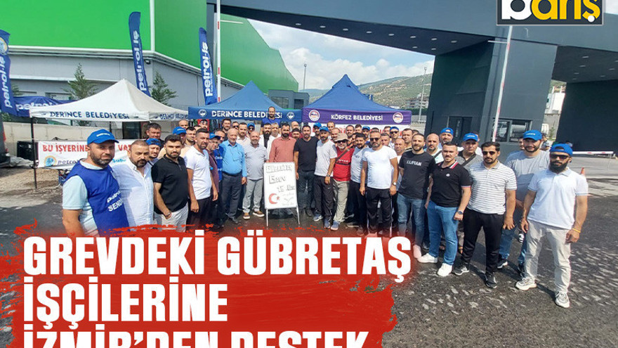 Grevdeki GÜBRETAŞ işçilerine İzmir’den destek