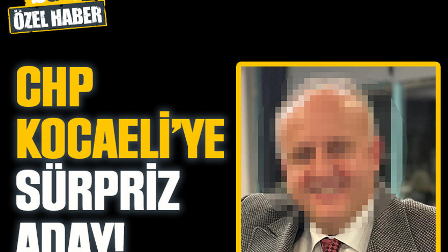 CHP Kocaeli’ye sürpriz aday!