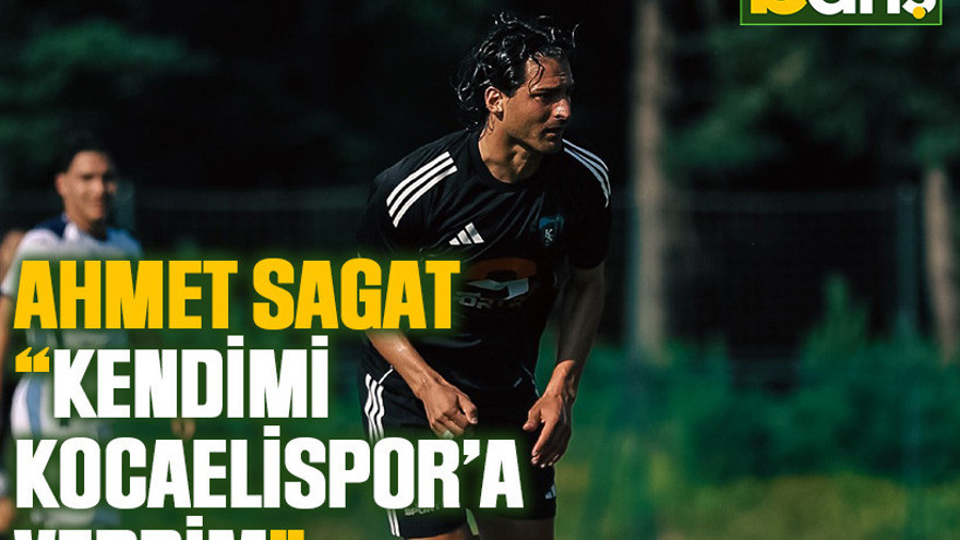 Ahmet Sagat: Kendimi Kocaelispor’a verdim