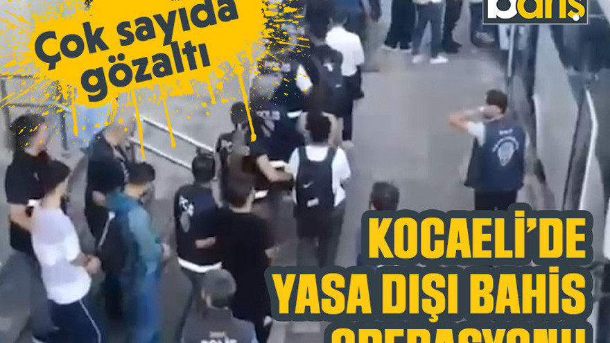 Kocaeli’de yasa dışı bahis operasyonu: Çok sayıda gözaltı
