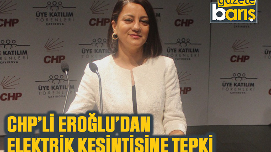 CHP’li Eroğlu’dan elektrik kesintisine tepki
