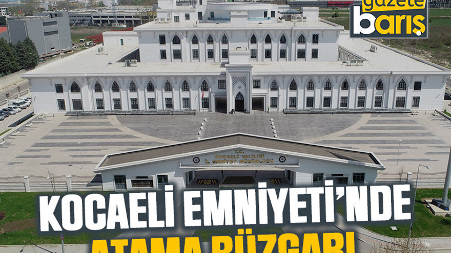 Kocaeli Emniyeti’nde atama rüzgarı