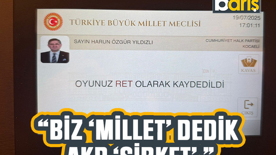CHP’li Yıldızlı “Biz ‘millet’ dedik AKP ‘şirket’ ”