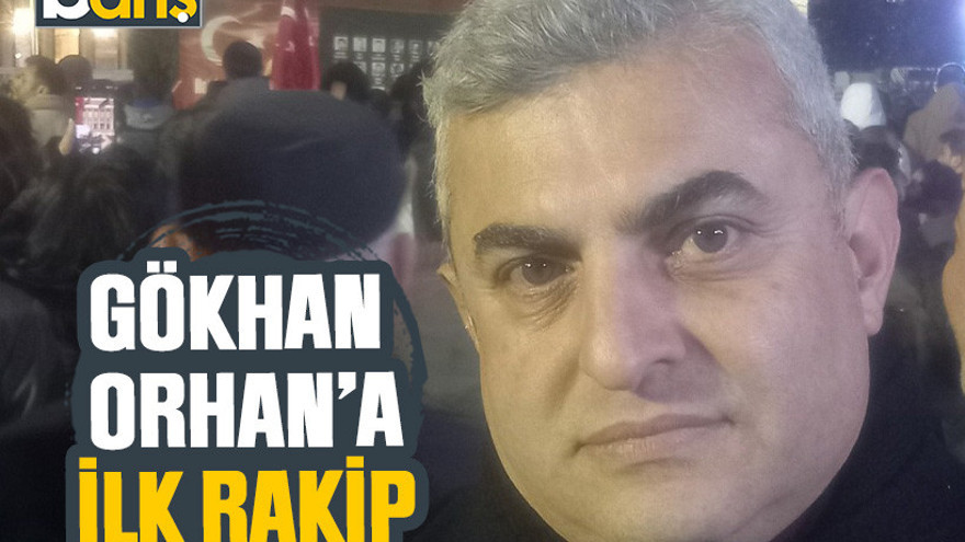 Gökhan Orhan'a ilk rakip o isim olacak