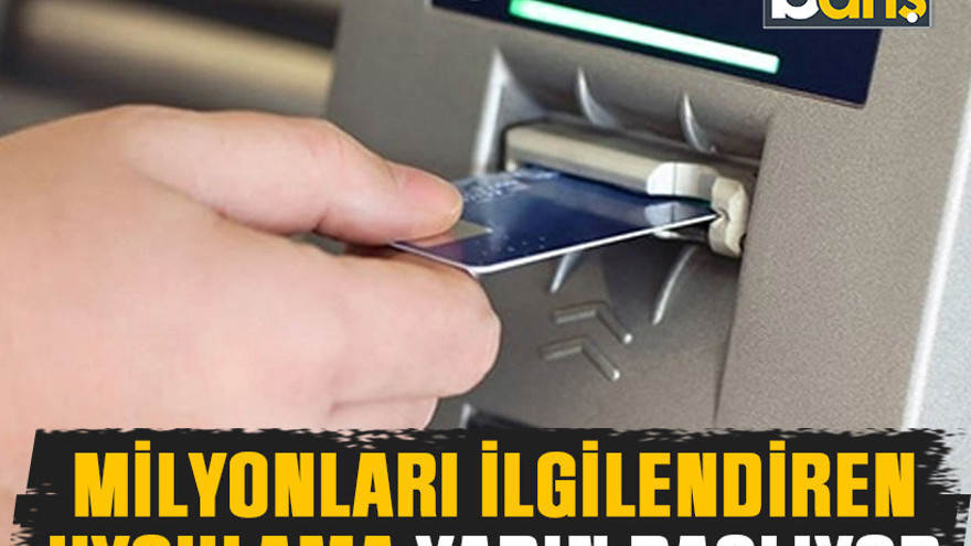 Milyonları ilgilendiren uygulama yarın başlıyor