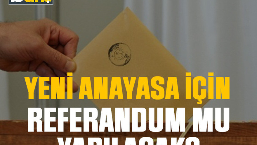 Yeni anayasa için referandum mu yapılacak?