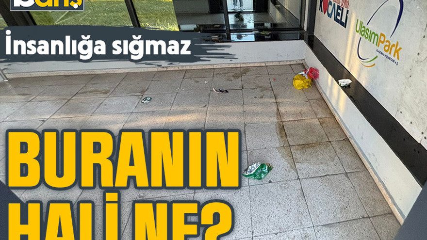 İnsanlığa sığmaz. Buranın hali ne?