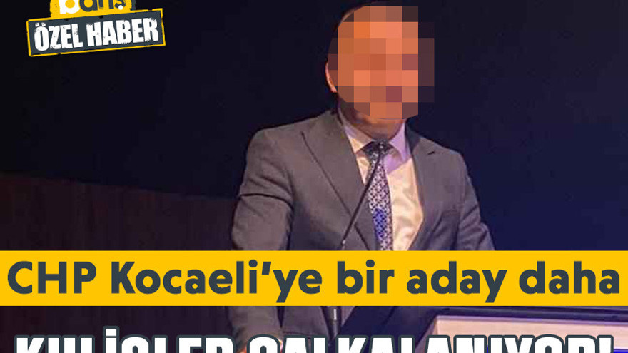 Kulisler çalkalanıyor! CHP Kocaeli’ye bir aday daha