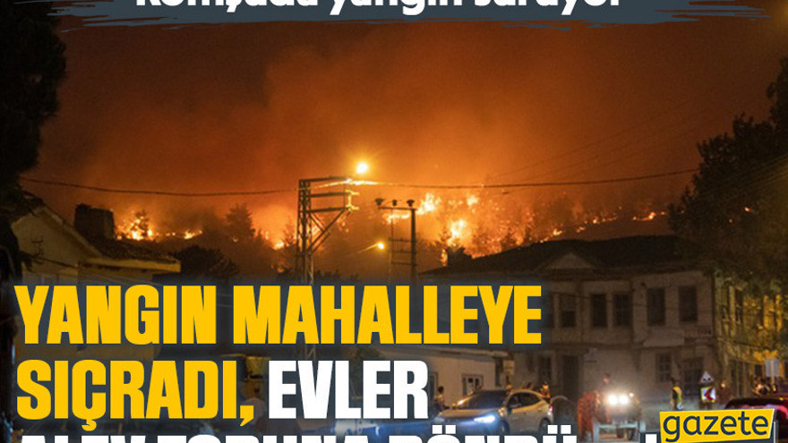 Komşuda yangın sürüyor: Yangın mahalleye sıçradı, evler alev topuna döndü