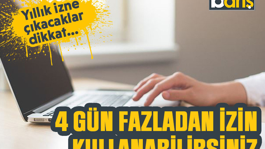 Yıllık izne çıkacaklar dikkat... 4 gün fazladan izin kullanabilirsiniz