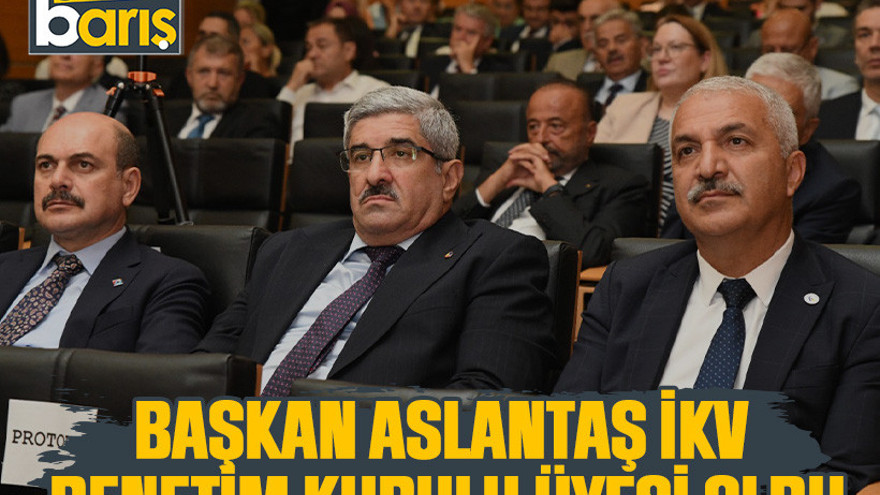 Başkan Aslantaş İKV Denetim Kurulu üyesi oldu