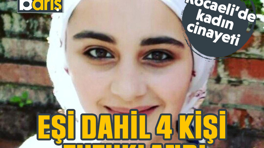 Kocaeli'de kadın cinayeti: Eşi dahil 4 kişi tutuklandı