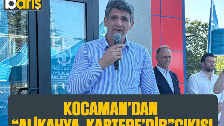Kocaman’dan “Alikahya, Kartepe’dir” çıkışı