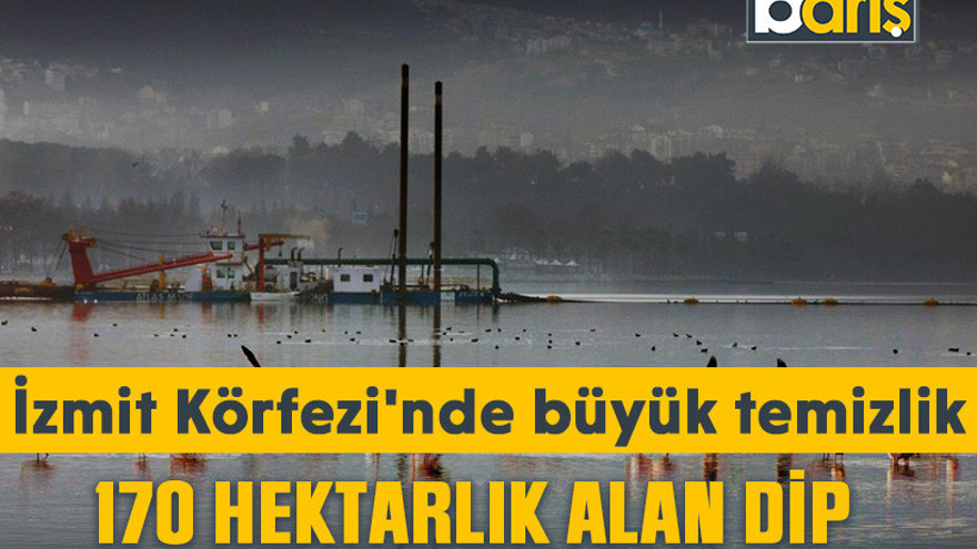 İzmit Körfezi'nde büyük temizlik: 170 hektarlık alan dip çamurundan arındırıldı!