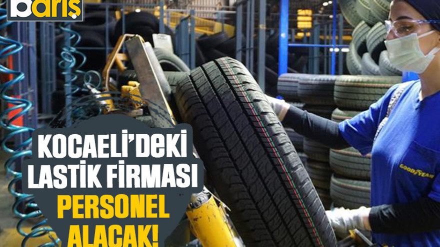 Kocaeli’deki lastik firması personel alacak!