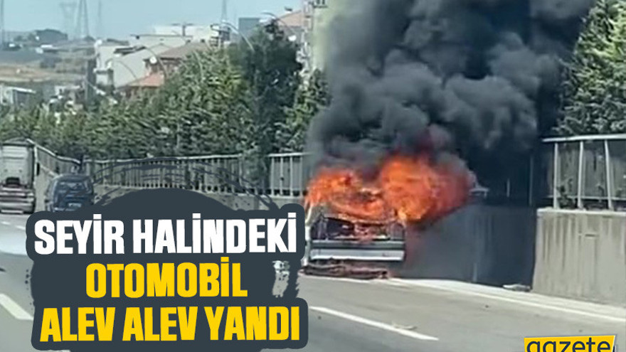 Seyir halindeki otomobil alev alev yandı