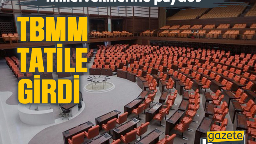 Milletvekillerine paydos. TBMM tatile girdi