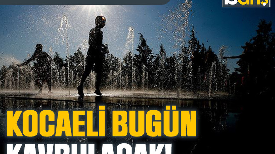 Kocaeli bugün kavrulacak! Bu saatlere dikkat edin!