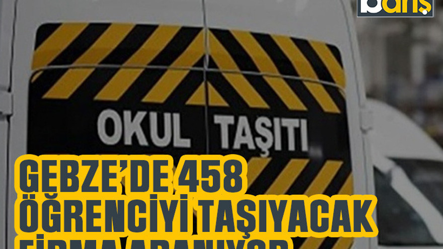 Gebze’de 458 öğrenciyi taşıyacak firma aranıyor