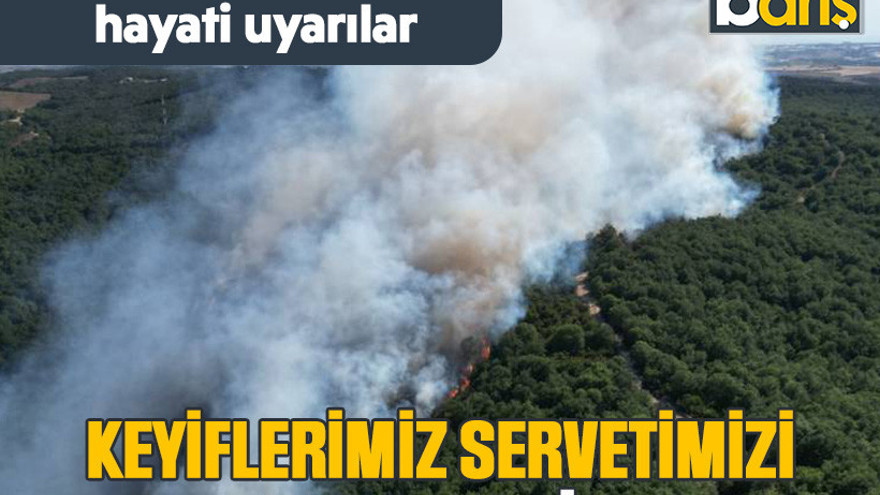 Kocaeli Valiliği’nden hayati uyarılar. Keyiflerimiz servetimizi yok etmesin!