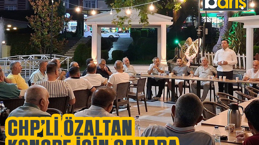 CHP’li Özaltan kongre için sahada