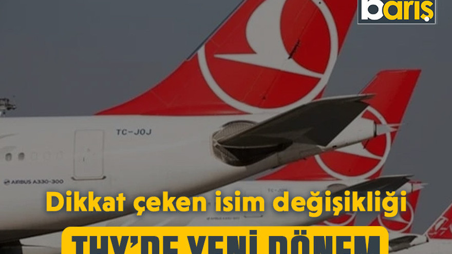 THY’de yeni dönem: Dikkat çeken isim değişikliği
