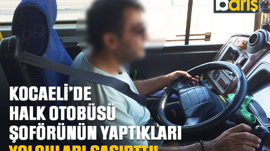 Kocaeli’de halk otobüsü şoförünün yaptıkları yolcuları şaşırttı!