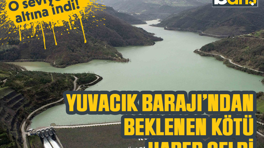 Yuvacık Barajı’ndan beklenen kötü haber geldi: O seviyenin altına indi!