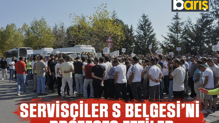 Servisçiler S Belgesi’ni protesto ettiler