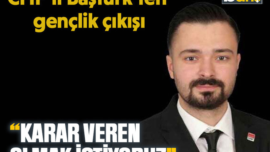 CHP’li Baştürk’ten gençlik çıkışı: “Karar veren olmak istiyoruz”