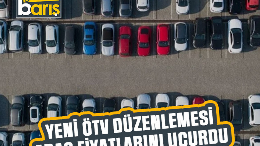 Yeni ÖTV düzenlemesi araç fiyatlarını uçurdu