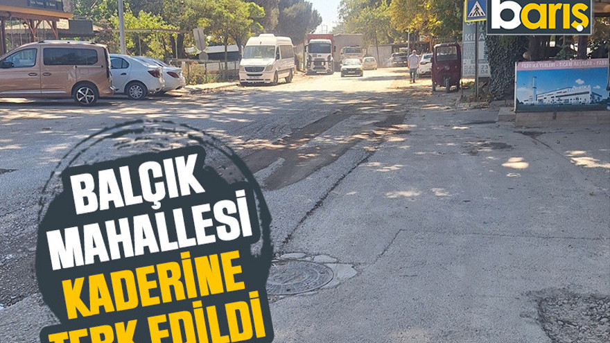 Balçık Mahallesi kaderine terk edildi