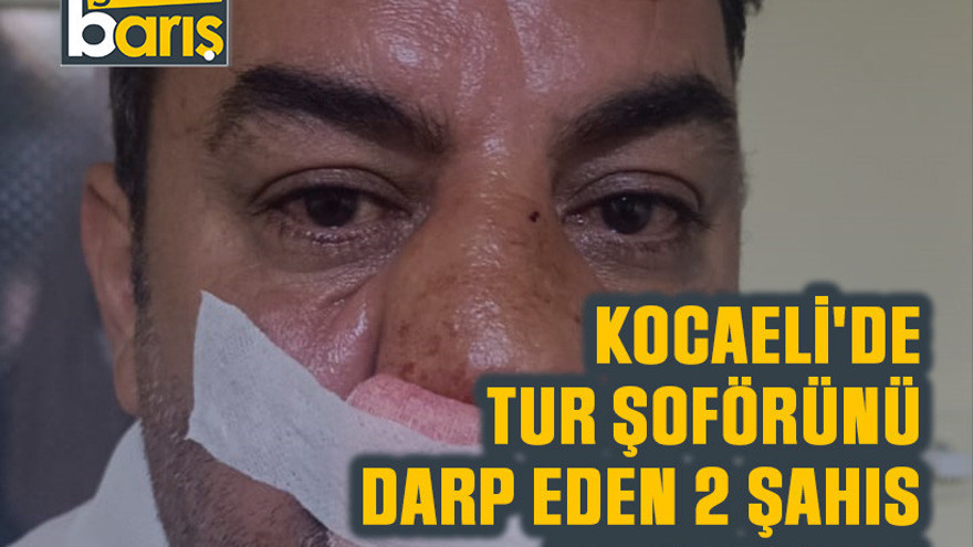 Kocaeli'de tur şoförünü darp eden 2 şahıs tutuklandı!