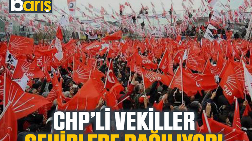 CHP’li vekiller şehirlere dağılıyor!