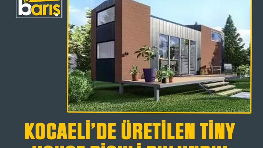 Kocaeli’de üretilen Tiny House riskli bulundu!