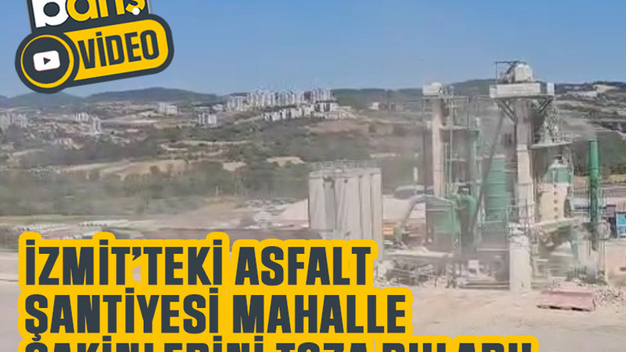 İzmit’teki asfalt şantiyesi mahalle sakinlerini toza buladı!