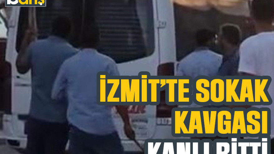 İzmit’te sokak kavgası kanlı bitti