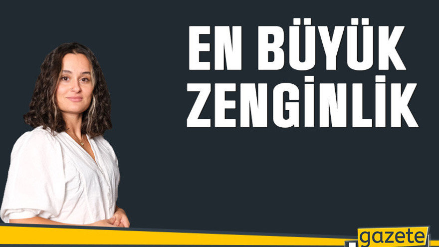En büyük zenginlik