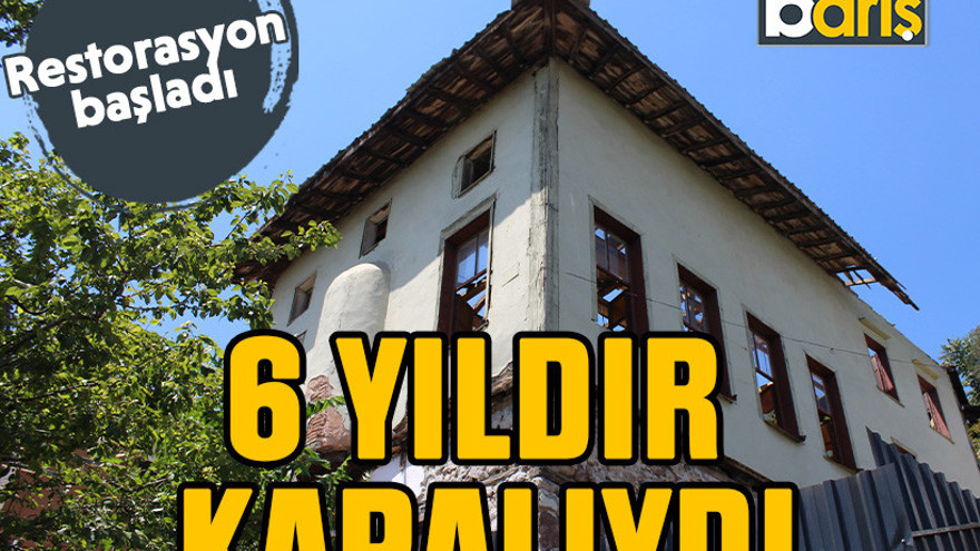 6 yıldır kapalıydı. Restorasyon başladı