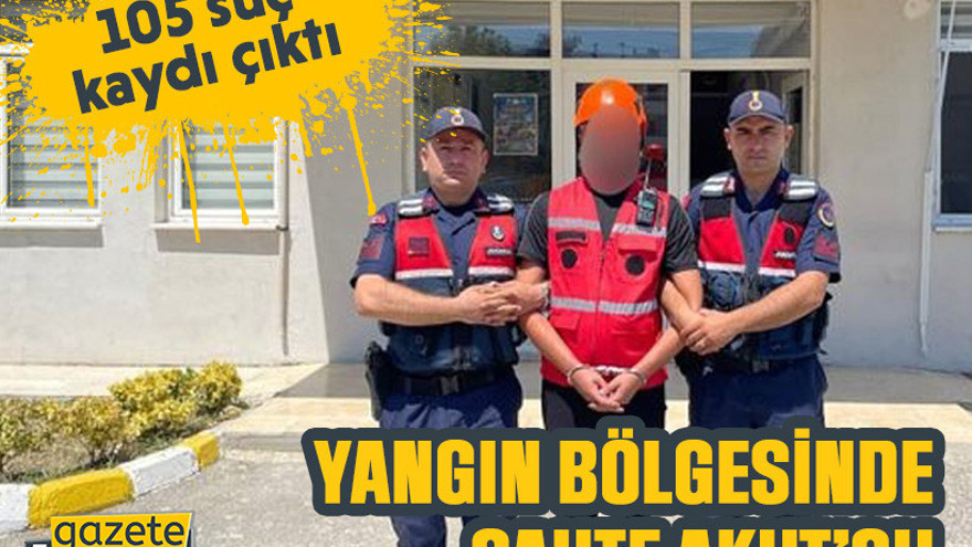 Yangın bölgesinde sahte AKUT’çu: 105 suç kaydı çıktı