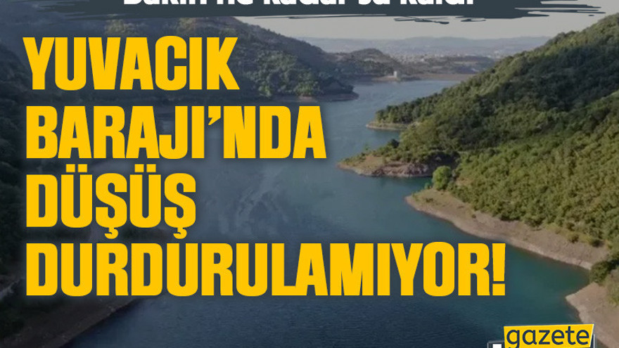 Yuvacık Barajı’nda düşüş durdurulamıyor! Bakın ne kadar su kaldı