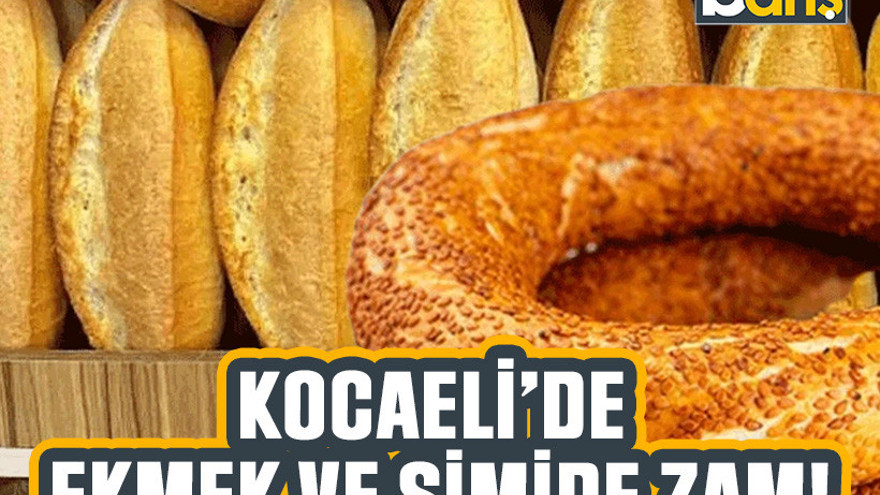 Kocaeli’de ekmek ve simide zam!