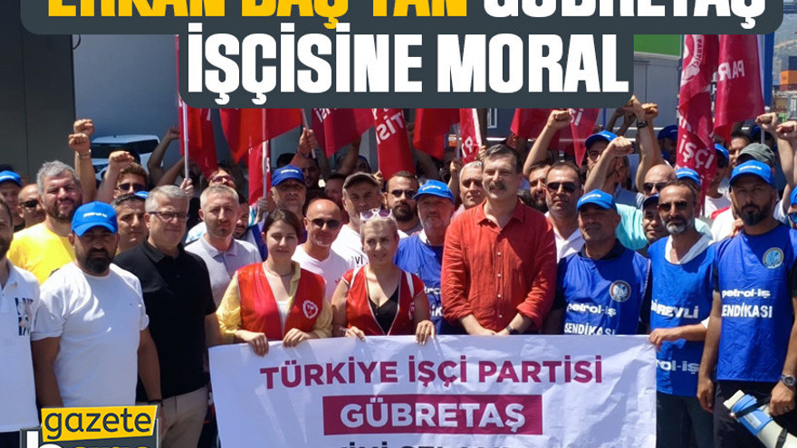 Erkan Baş’tan, GÜBRETAŞ işçisine moral